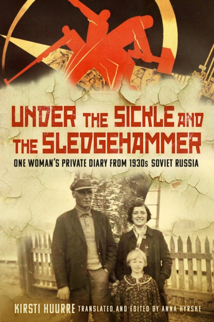 Under the Sickle and the Sledgehammer : One Woman's Private Diary from 1930s Soviet Russia-9781803996691