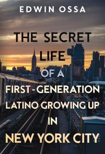 The Secret Life of a First-Generation Latino Growing Up in New York City-9781804395738