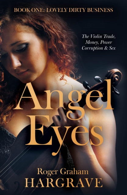 Angel Eyes : The Violin Trade, Money, Power, Corruption & Sex-9781805142027