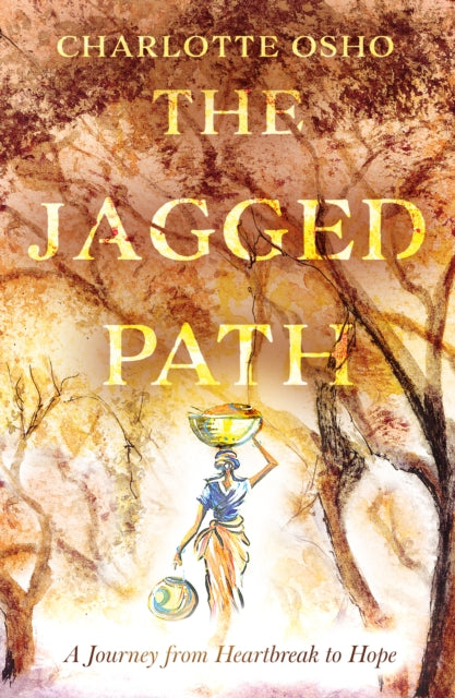 The Jagged Path : A Journey From Heartbreak to Hope-9781805142492