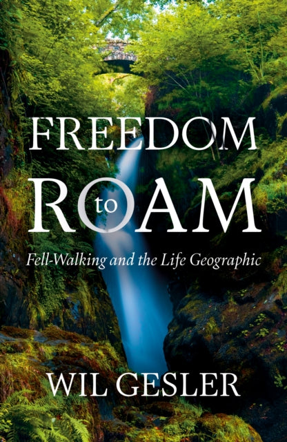 Freedom to Roam : Fell-Walking and the Life Geographic-9781805143178