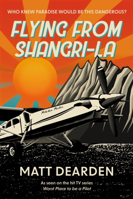 Flying from Shangri-La : What it was really like in the "Worst Place to be a Pilot"-9781805145417