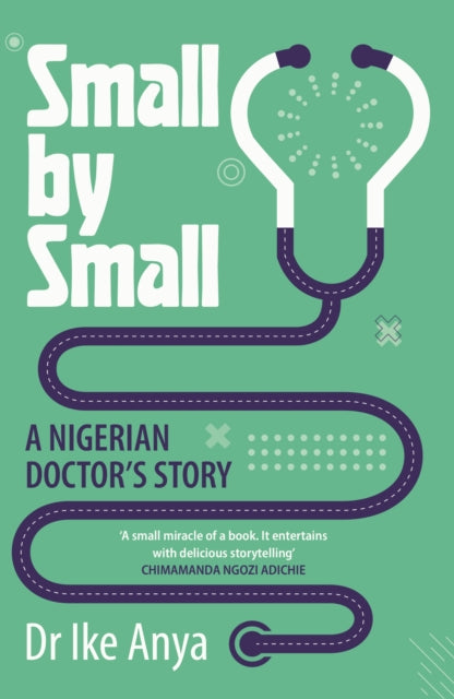 Small by Small : A Nigerian Doctor's Story-9781837262397