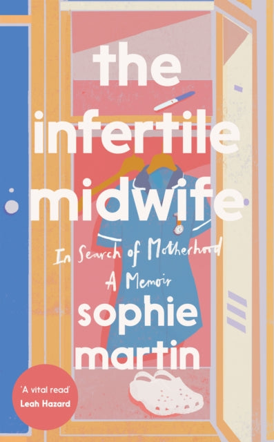 The Infertile Midwife : In Search of Motherhood - A Memoir-9781837830640