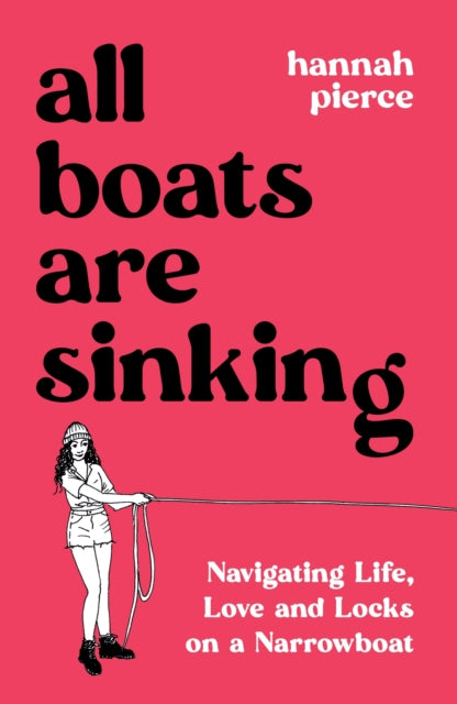 All Boats Are Sinking : Navigating Life, Love and Locks on a Narrowboat-9781837994014