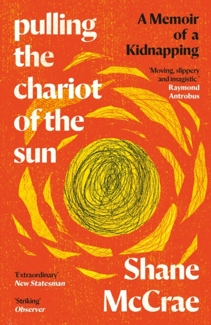 Pulling the Chariot of the Sun : A Memoir of a Kidnapping-9781838854225