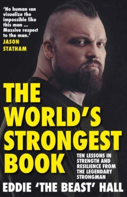 The World's Strongest Book : Ten Lessons in Strength and Resilience from the Legendary Strongman-9781838957131