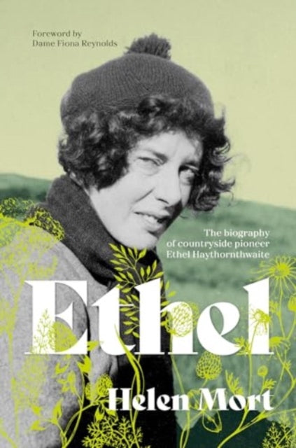 Ethel : The biography of countryside pioneer Ethel Haythornthwaite-9781839812293
