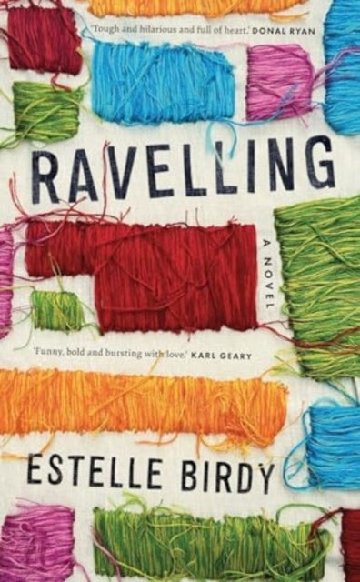 Ravelling : `A glorious novel, tough and hilarious and full of heart'-9781843518648