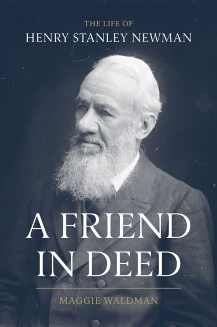 A Friend In Deed : The Life of Henry Stanley Newman-9781903360460