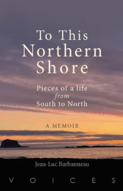 To this Northern Shore : Pieces of a life from South to North-9781904737636
