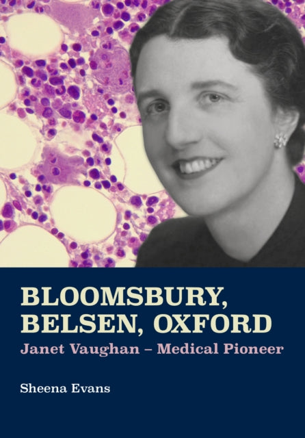 Bloomsbury, Belsen, Oxford : Janet Vaughan - Medical Pioneer-9781910481264