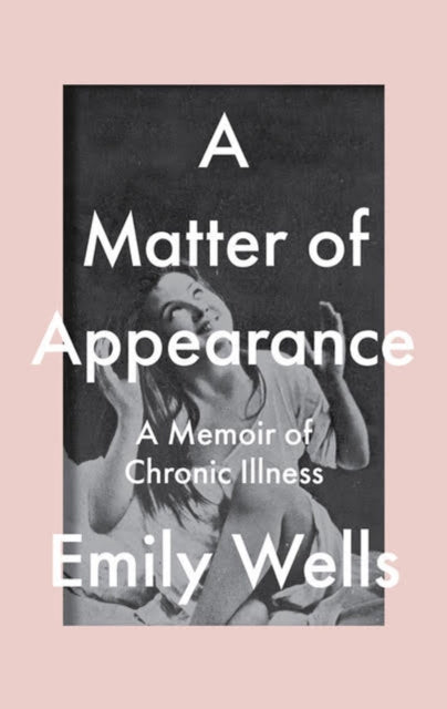 A Matter Of Appearance : A Memoir of Chronic Illness-9781911710011