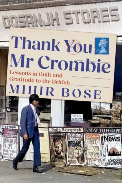 Thank You Mr Crombie : Lessons in Guilt and Gratitude to the British-9781911723004