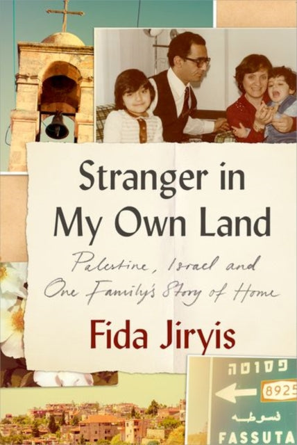 Stranger in My Own Land : Palestine, Israel and One Family's Story of Home-9781911723882