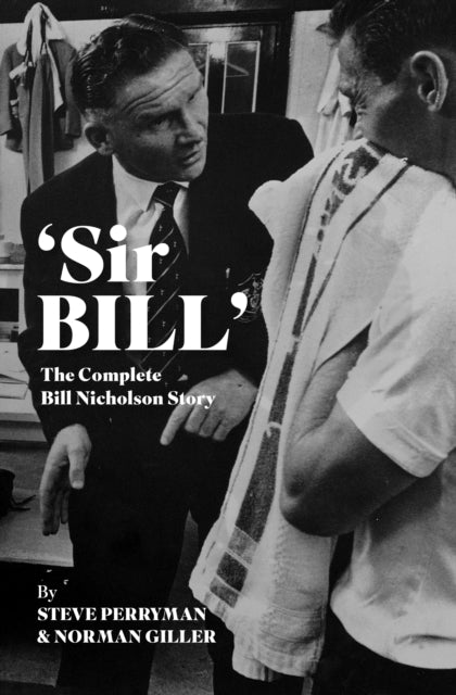 Sir Bill' : The Complete Bill Nicholson Story-9781913412692