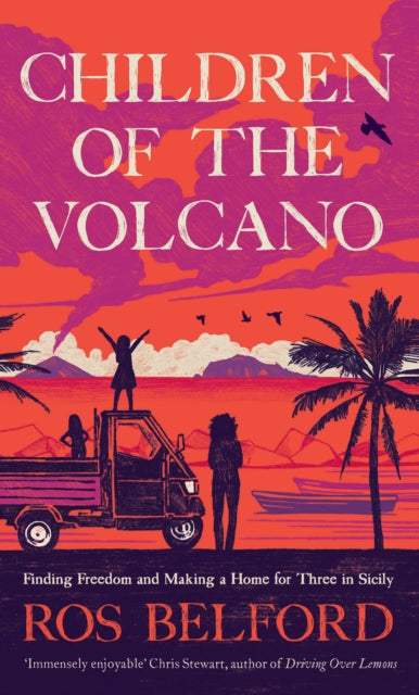 Children of the Volcano : Finding Freedom and Making a Home for Three in Sicily-9781914613661