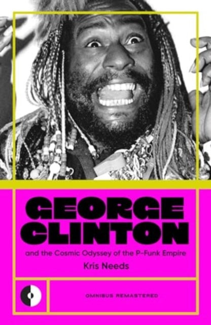 George Clinton & the Cosmic Odyssey of the P-Funk Empire-9781915841377