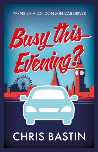 Busy this Evening? : Yarns of a London Minicab Driver-9781915853035