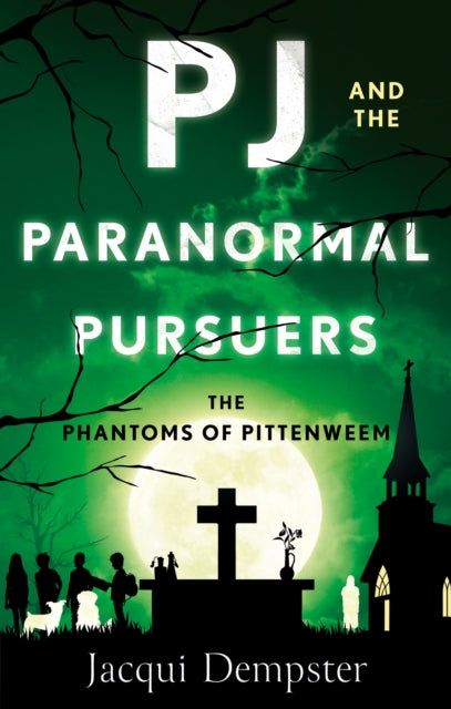 PJ and the Paranormal Pursuers : The Phantoms of Pittenweem-9781916668591