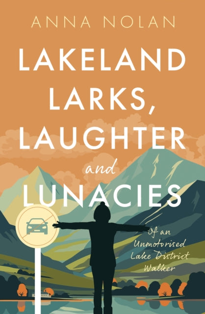 Lakeland Larks, Laughter and Lunacies : Of an Unmotorised Lake District Walker-9781916668942