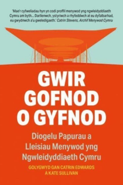 Gwir Gofnod o Gyfnod : Diogelu Lleisiau Menywod yng Ngwleidyddiaeth Cymru-9781916821033