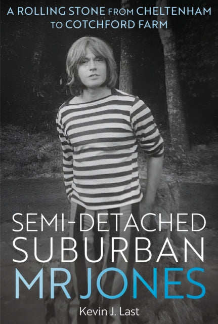 Semi-Detached Suburban Mr Jones : A Rolling Stone from Cheltenham to Cotchford Farm-9781916846340