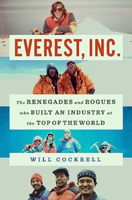 Everest, Inc. : The Renegades and Rogues Who Built an Industry at the Top of the World-9781982190453