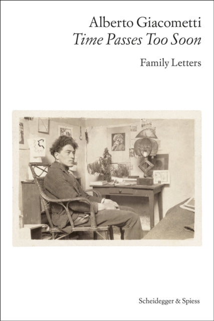 Alberto Giacometti-Time Passes Too Soon : Family Letters-9783039421695