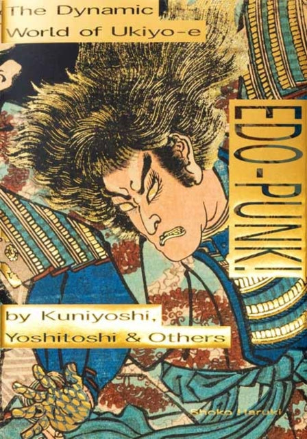 Edo-Punk! : The Dynamic World of Ukiyo-e by Kuniyoshi, Yoshitoshi & Others-9784756254283