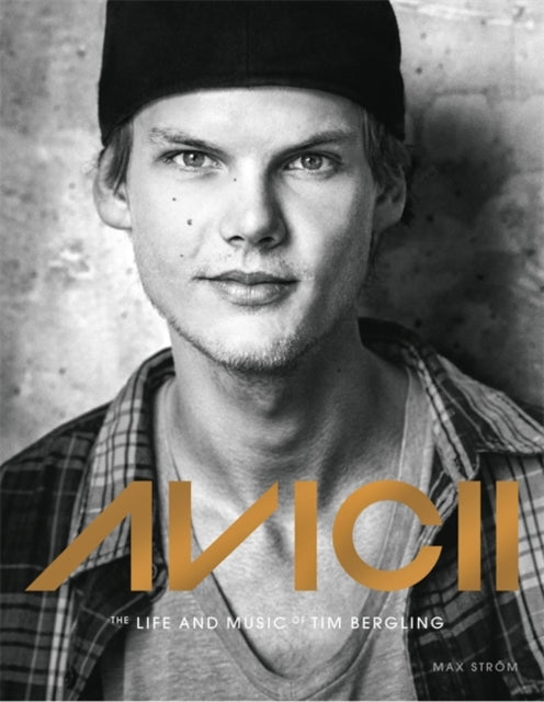 Avicii : The life and music of Tim Bergling: THE BRAND NEW BOOK ON THE PHENOMENAL DANCE DJ-9789171265173