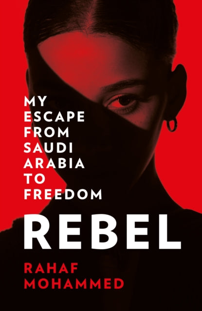 Rebel : My Escape from Saudi Arabia to Freedom-9780008412661
