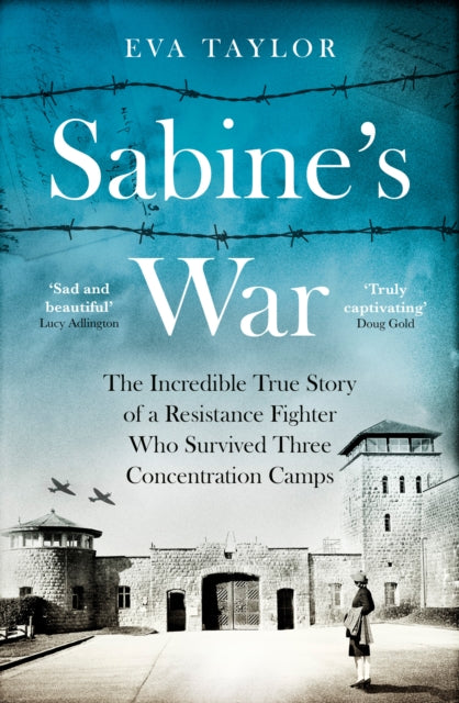 Sabine's War : The Incredible True Story of a Resistance Fighter Who Survived Three Concentration Camps-9780008530884