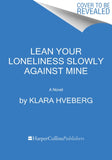 Lean Your Loneliness Slowly Against Mine : A Novel-9780063038325
