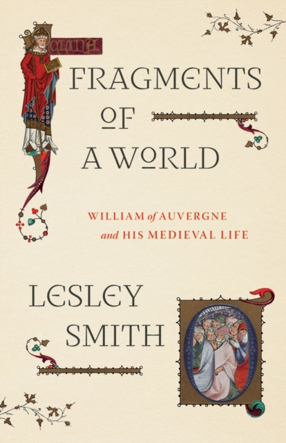 Fragments of a World : William of Auvergne and His Medieval Life-9780226826189