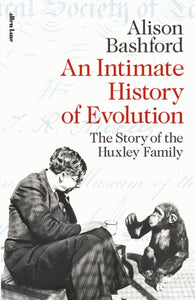An Intimate History of Evolution : The Story of the Huxley Family-9780241434321