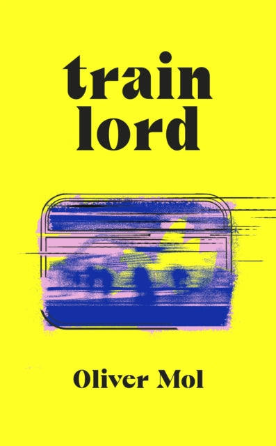Train Lord : The Astonishing True Story of One Man's Journey to Getting His Life Back On Track-9780241525067