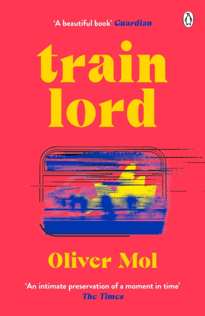 Train Lord : The Astonishing True Story of One Man's Journey to Getting His Life Back On Track-9780241525081