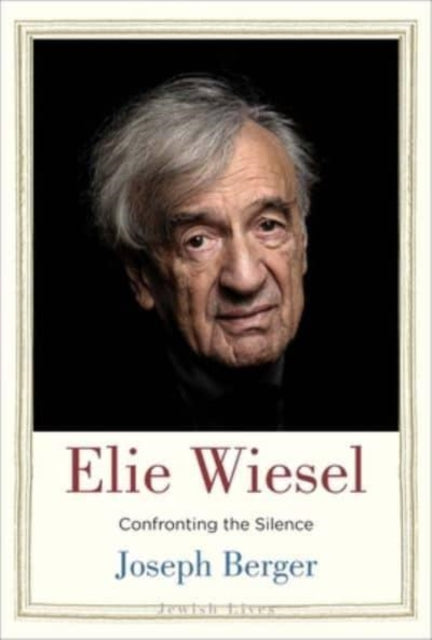 Elie Wiesel : Confronting the Silence-9780300228984
