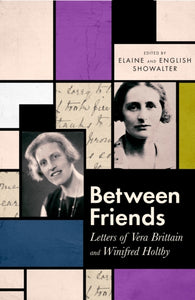 Between Friends : Letters of Vera Brittain and Winifred Holtby-9780349012292