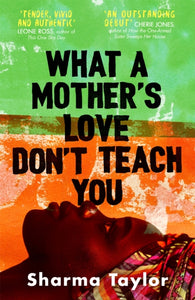 What A Mother's Love Don't Teach You : 'An outstanding debut' Cherie Jones-9780349015514