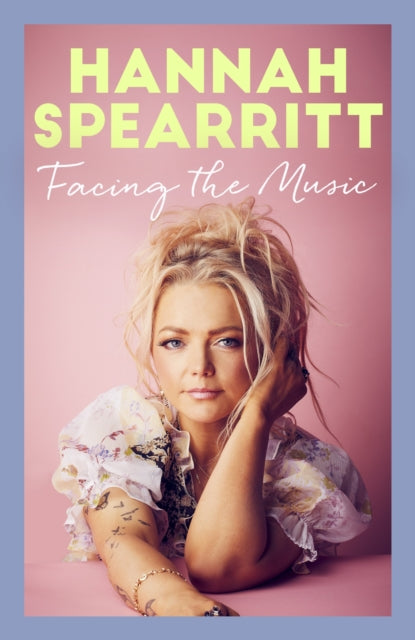 Facing the Music : A searingly candid memoir from S Club 7 star, Hannah Spearritt-9780349130873