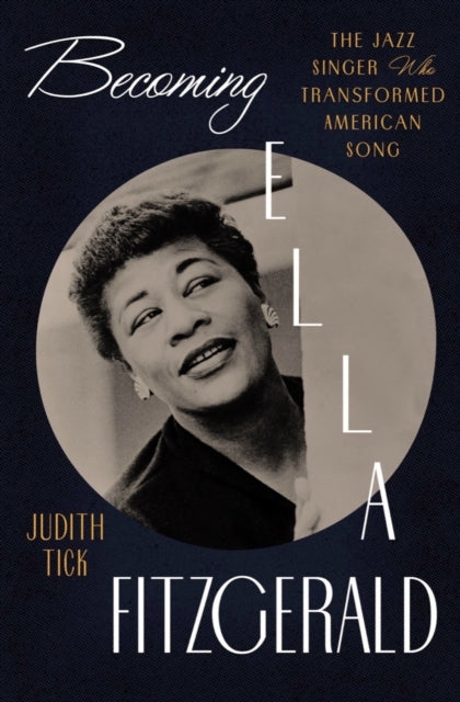 Becoming Ella Fitzgerald : The Jazz Singer Who Transformed American Song-9780393241051
