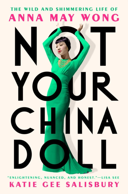 Not Your China Doll : The Wild and Shimmering Life of Anna May Wong-9780593183984