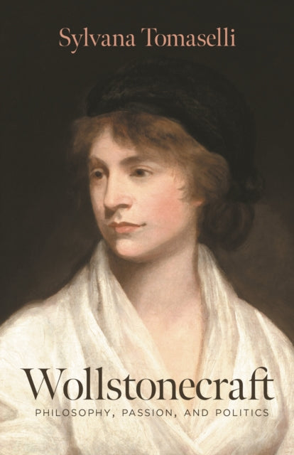 Wollstonecraft : Philosophy, Passion, and Politics-9780691241753