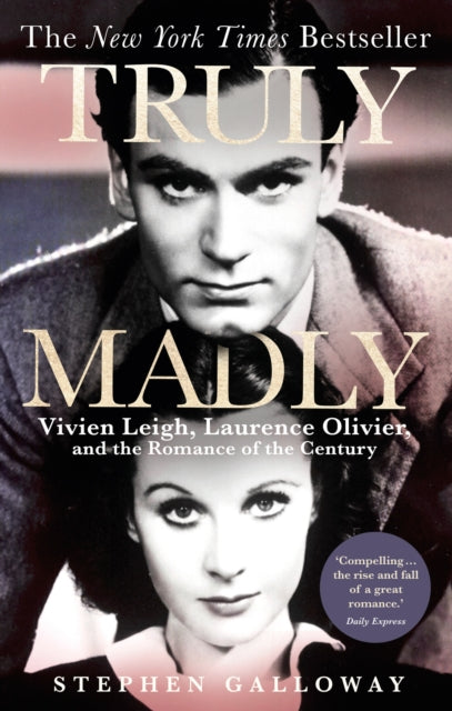 Truly Madly : Vivien Leigh, Laurence Olivier and the Romance of the Century-9780751575507