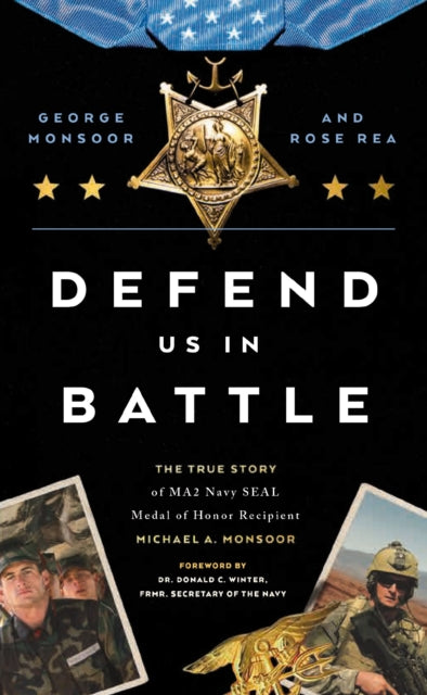 Defend Us in Battle : The True Story of MA2 Navy SEAL Medal of Honor Recipient Michael A. Monsoor-9780785290667