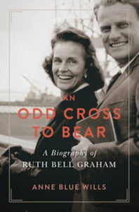 An Odd Cross to Bear : A Biography of Ruth Bell Graham-9780802875815