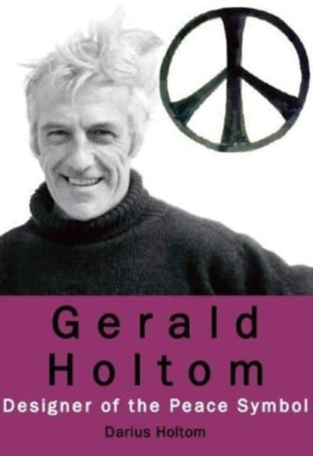 Gerald Holtom: Designer of the Peace Symbol-9780851249155