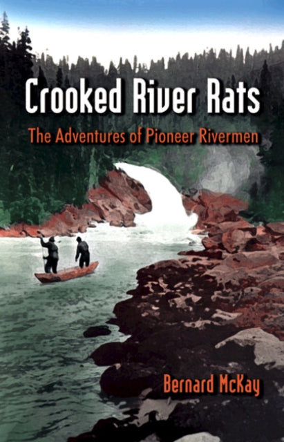 Crooked River Rats : The Adventures of Pioneer Riverman-9780888394514